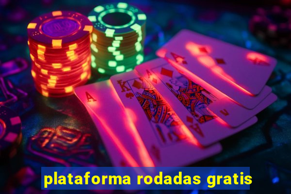 plataforma rodadas gratis